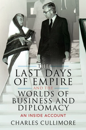 The Last Days of Empire and the Worlds of Business and Diplomacy