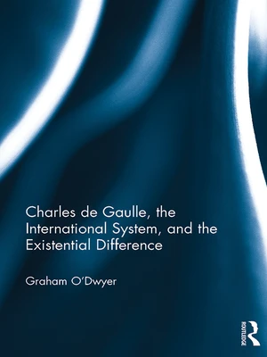 Charles de Gaulle, the International System, and the Existential Difference