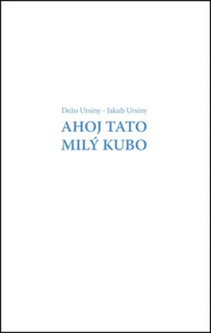 Ahoj Tato Milý Kubo - Dežo Ursiny, Jakub Ursiny