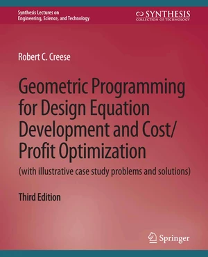Geometric Programming for Design Equation Development and Cost/Profit Optimization (with illustrative case study problems and solutions), Third Editio