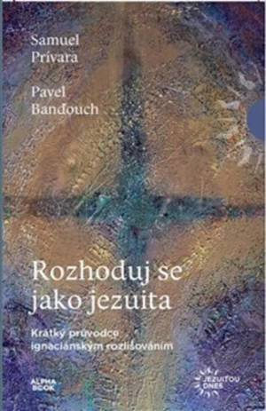 Rozhoduj se jako jezuita - Pavel Banďouch, Samuel Privara