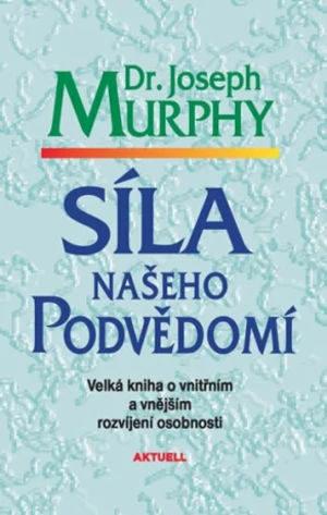 Síla našeho podvědomí - Joseph Murphy