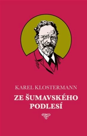 Ze šumavského podlesí - Karel Klostermann, Josef Černý