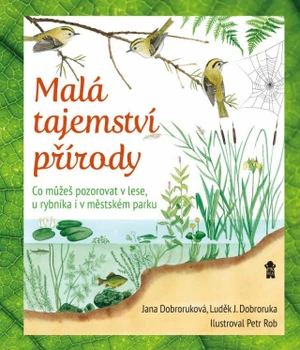 Malá tajemství přírody - Luděk Jindřich Dobroruka, Jana Dobroruková