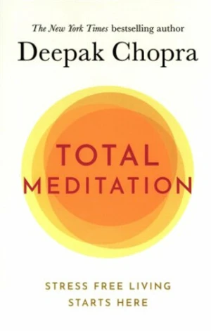 Total Meditation: Practices in Living the Awakened Life - Deepak Chopra