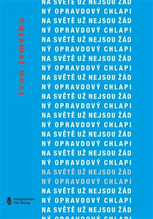 Na světě už nejsou žádný opravdový chlapi - Ivan Jemelka