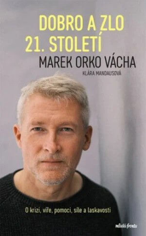 Dobro a zlo 21. století - Marek Orko Vácha, Klára Mandausová