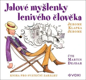 Jalové myšlenky lenivého člověka - Jerome Klapka Jerome, Martin Dejdar - audiokniha