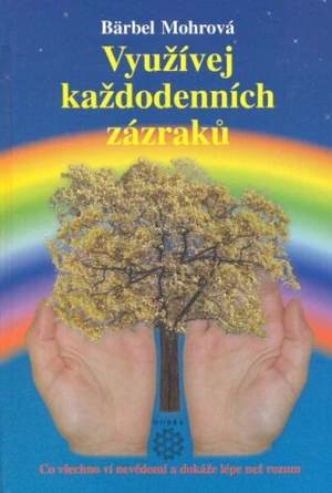 Využívejte každodenních zázraků - Bärbel Mohr