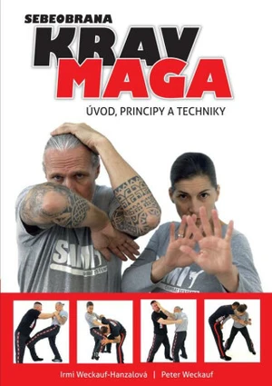 Krav maga - úvod, principy a techniky - Irmi Weckauf-Hanzalová, Weckauf Peter