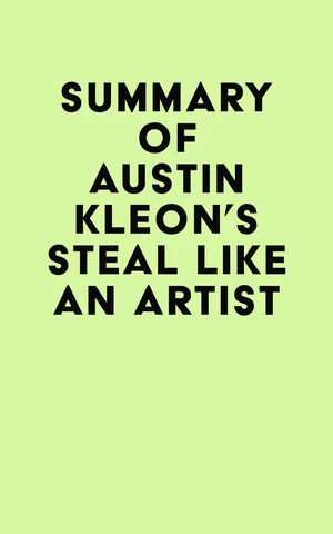 Summary of Austin Kleon's Steal Like an Artist