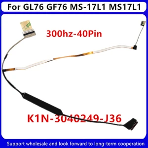 New laptop LCD Cable For MSI GL76 GF76 MS-17L1 MS17L1 EDP 300HZ 40Pin K1N-3040249-J36