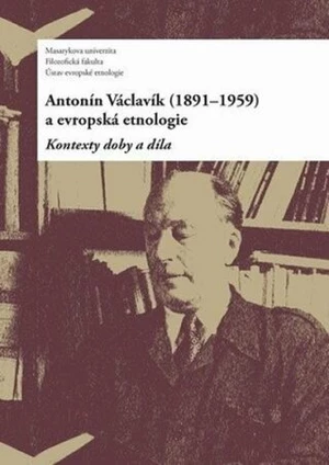 Antonín Václavík (1891-1959) a evropská etnologie - Daniel Drápala