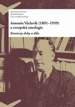 Antonín Václavík (1891-1959) a evropská etnologie - Daniel Drápala