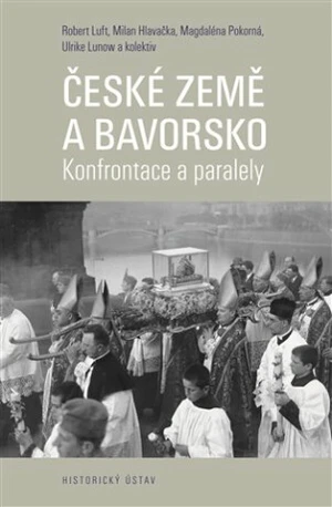 České země a Bavorsko - Magdaléna Pokorná, Milan Hlavačka, Robert Luft, Ulrike Lunov