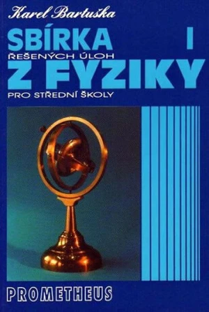 Sbírka řešených úloh z fyziky pro střední školy I - Mechanika - Karel Bartuška