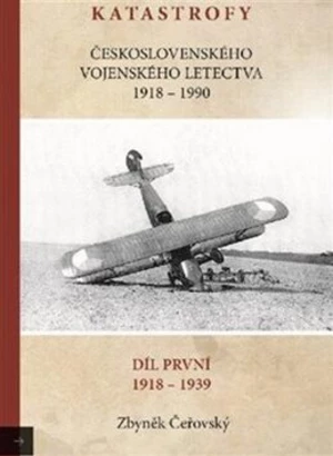 Katastrofy československého vojenského letectva 1918-1939 - Zbyněk Čeřovský
