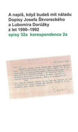 A napiš, když budeš mít náladu. Dopisy Josefa Škvoreckého a Lubomíra Dorůžky z let 1990-1992 - Michal Pribáň