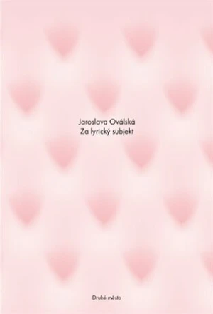 Za lyrický subjekt - Jaroslava Oválská