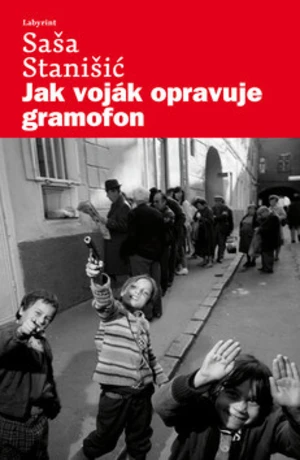 Jak voják opravuje gramofon - Saša Stanišić