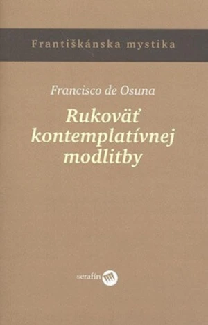 Rukoväť kontemplatívnej modlitby - Francisko de Osuna