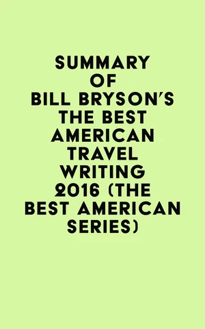 Summary of Bill Bryson's The Best American Travel Writing 2016 (The Best American Series)