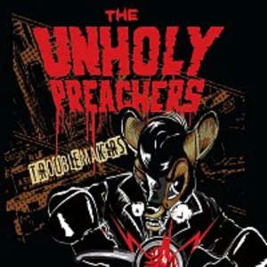The Unholy Preachers – Troublemakers