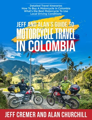 Jeff and Alan's Guide To Motorcycle Travel In Colombia