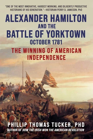 Alexander Hamilton and the Battle of Yorktown, October 1781