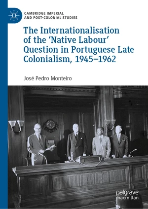 The Internationalisation of the âNative Labour' Question in Portuguese Late Colonialism, 1945â1962