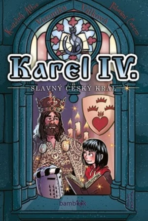 Karel IV. - slavný český král - Petr Kopl, Veronika Válková