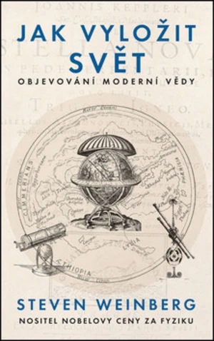 Jak vyložit svět - Objevování moderní vědy - Steven Weinberg