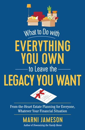 What to Do with Everything You Own to Leave the Legacy You Want