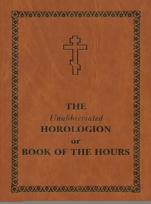 The Unabbreviated Horologion or Book of the Hours