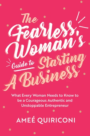 The Fearless Woman's Guide to Starting A Business