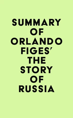 Summary of Orlando Figes's The Story of Russia
