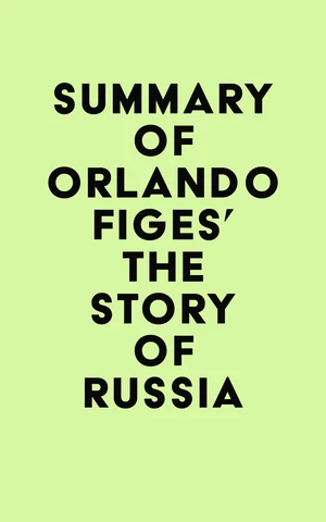 Summary of Orlando Figes's The Story of Russia