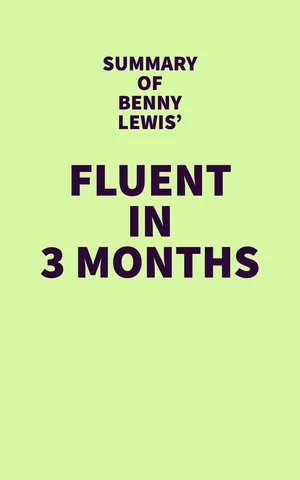 Summary of Benny Lewis' Fluent in 3 Months