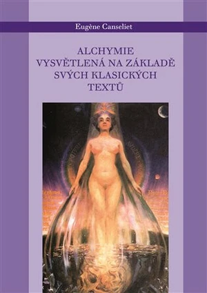 Alchymie vysvětlená na svých tradičních textech - Eugene Canseliet
