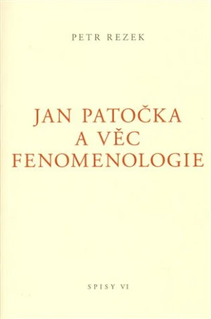 Jan Patočka a věc fenomenologie - Petr Rezek