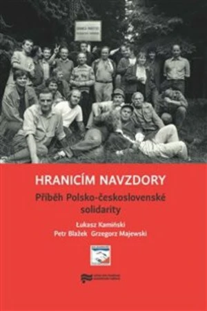 Hranicím navzdory - Petr Blažek, Lukasz Kamiński, Grzegorz Majewski