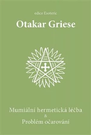 Mumiální hermetická léčba & Problém očarování - Otakar Griese