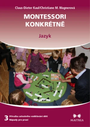 Montessori konkrétně 3 - Jazyk - Kaul Claus-Dieter, Christiane M. Wagnerová