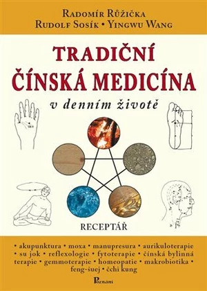 Tradiční čínská medicína v denním životě - Radomír Růžička, Rudolf Sosík, Yingwu Wang, Jana Sosíková
