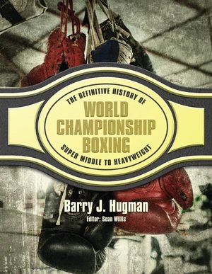 The Definitive History of World Championship Boxing