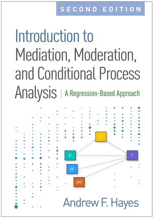 Introduction to Mediation, Moderation, and Conditional Process Analysis, Second Edition