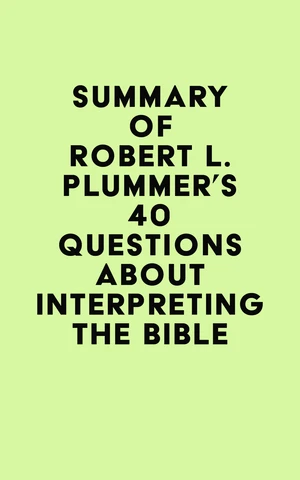 Summary of Robert L. Plummer's 40 Questions about Interpreting the Bible