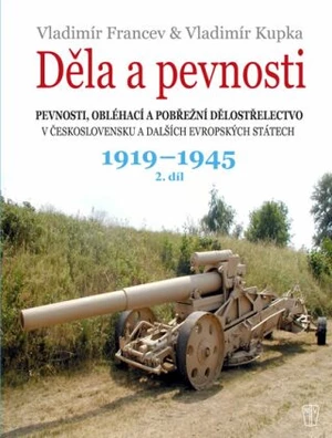 Děla a pevnosti 1919 - 1945 - Vladimír Kupka, Vladimír Francev