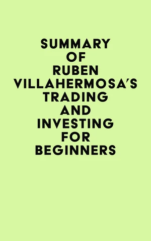 Summary of RubÃ©n Villahermosa's Trading and Investing for Beginners