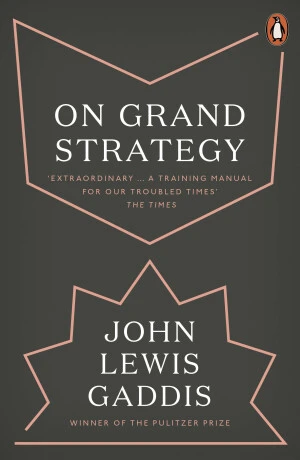 On Grand Strategy - John Lewis Gaddis